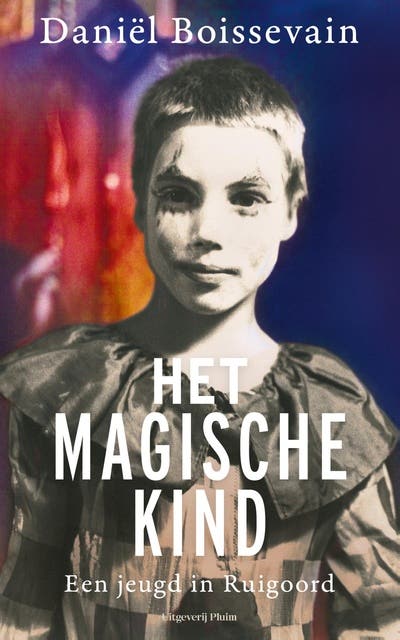 Het magische kind: Mijn jeugd in Ruigoord