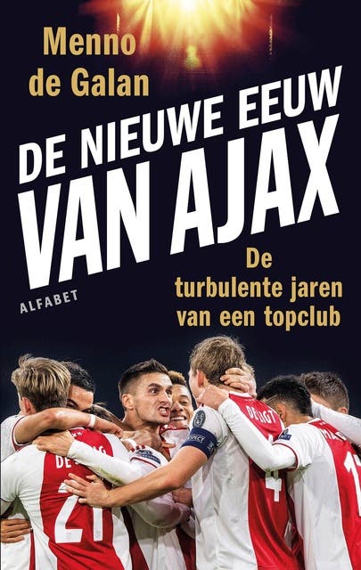 De nieuwe eeuw van Ajax: De turbulente jaren van een topclub