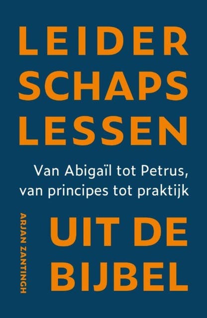 Leiderschapslessen uit de Bijbel: Van Abigaïl tot Petrus, van principes tot praktijk