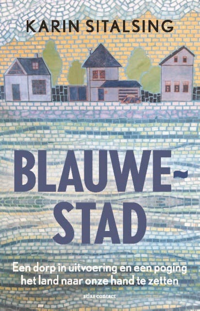 Blauwestad: Een dorp in uitvoering en een poging het land naar onze hand te zetten