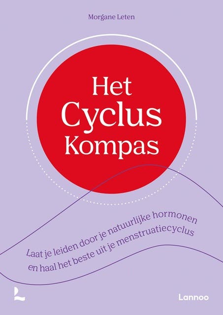 Het Cyclus Kompas: Laat je leiden door je natuurlijke hormonen en haal het beste uit je menstruatiecyclus