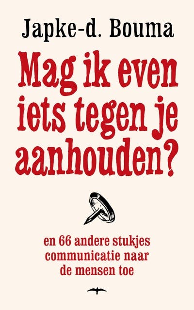 Mag ik even iets tegen je aanhouden?: En 66 andere stukjes communicatie naar de mensen toe