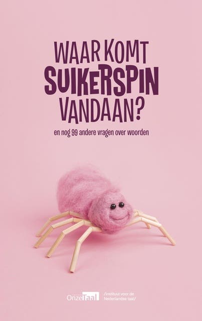 Waar komt suikerspin vandaan?: en nog 99 andere vragen over woorden