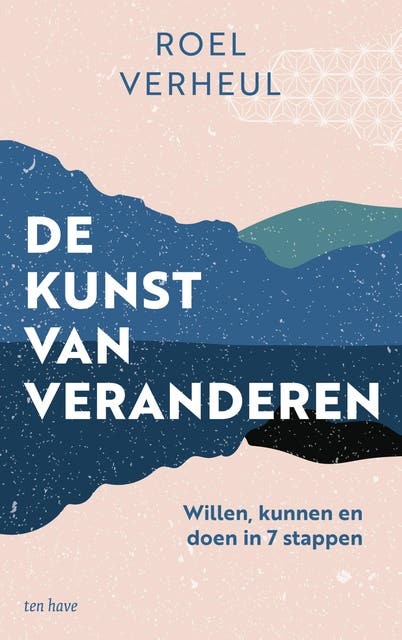 De kunst van veranderen: Willen, kunnen en doen in 7 stappen