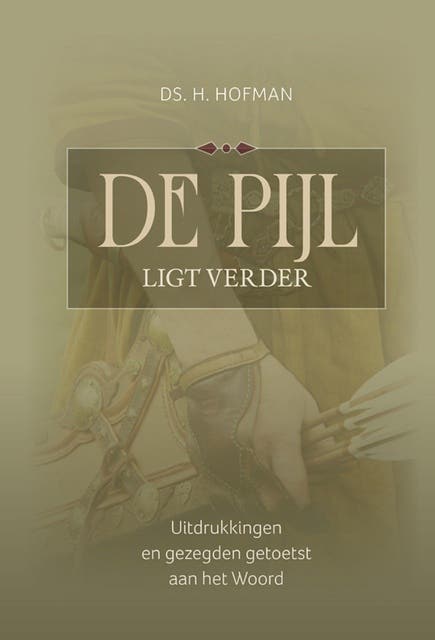 De pijl ligt verder: Uitdrukkingen en gezegden getoetst aan het Woord