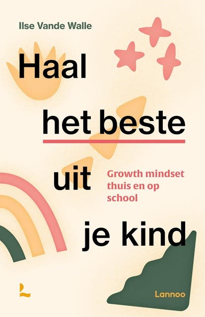 Haal het beste uit je kind: Growth mindset thuis en op school