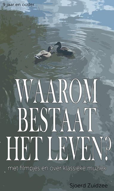 Waarom bestaat het leven?: Met filmpjes en over klassieke muziek