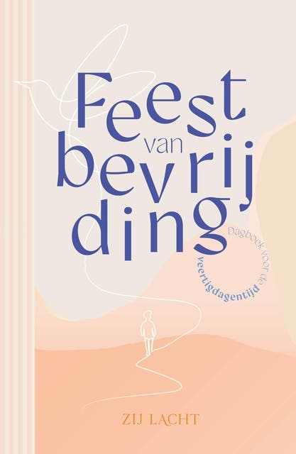 Feest van bevrijding: Dagboek voor de veertigdagentijd