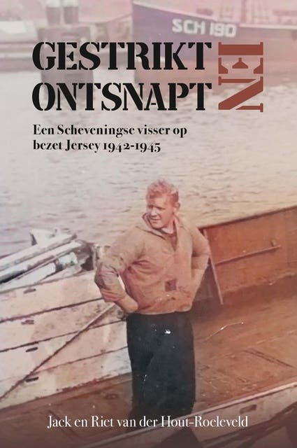 Gestrikt en ontsnapt: Een Scheveningse visser op bezet Jersey 1942-1945