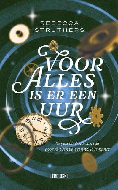 Voor alles is er een uur: De geschiedenis van tijd door de ogen van een horlogemaker