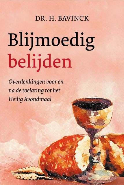 Blijmoedig belijden: Overdenkingen voor en na de toelating tot het Heilig Avondmaal