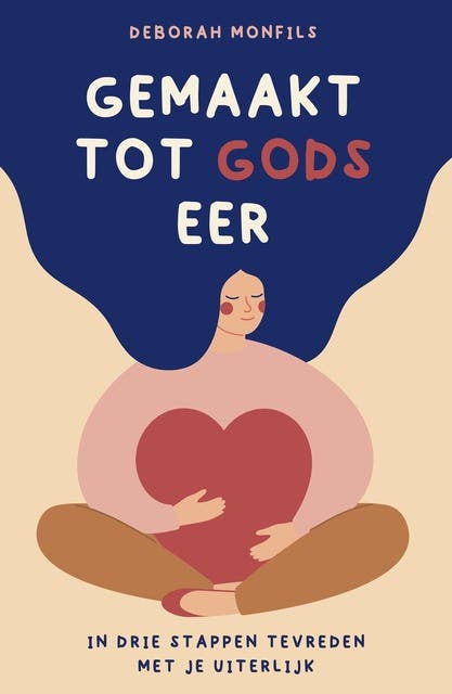 Gemaakt tot Gods eer: In drie stappen tevreden met je uiterlijk