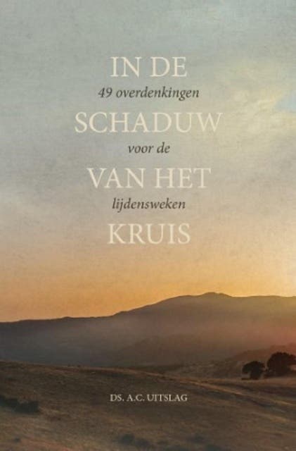 In de schaduw van het kruis: 49 overdenkingen voor de lijdensweken