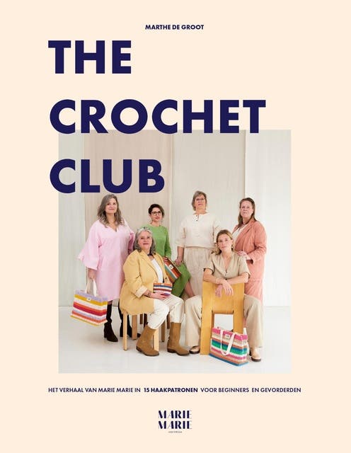 The Crochet Club: Het verhaal van Marie Marie in 15 haakpatronen voor beginners en gevorderden