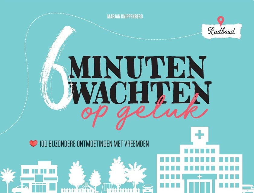 6 minuten wachten op geluk: 100 bijzondere ontmoetingen met vreemden