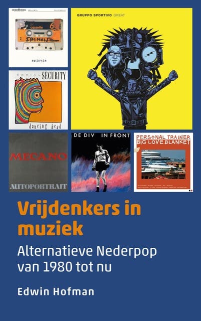 Vrijdenkers in muziek: Alternatieve Nederpop van 1980 tot nu