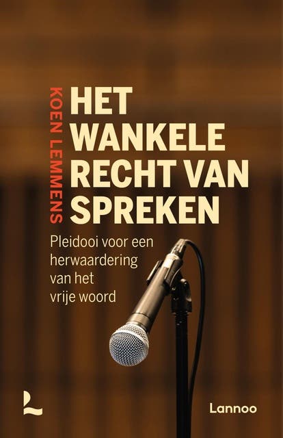 Het wankele recht van spreken: Pleidooi voor een herwaardering van het vrije woord