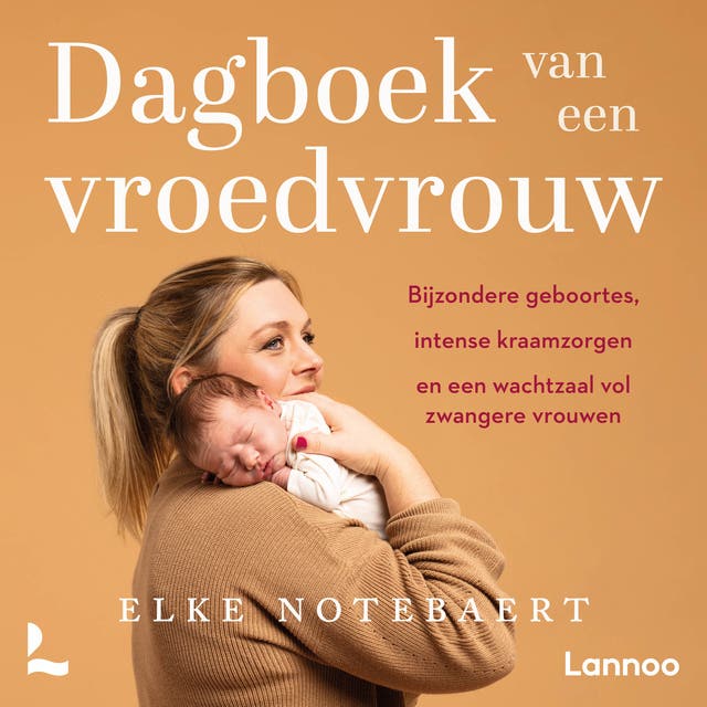 Dagboek van een vroedvrouw: Bijzondere geboortes, intense kraamzorgen eneen wachtzaal vol zwangere vrouwen