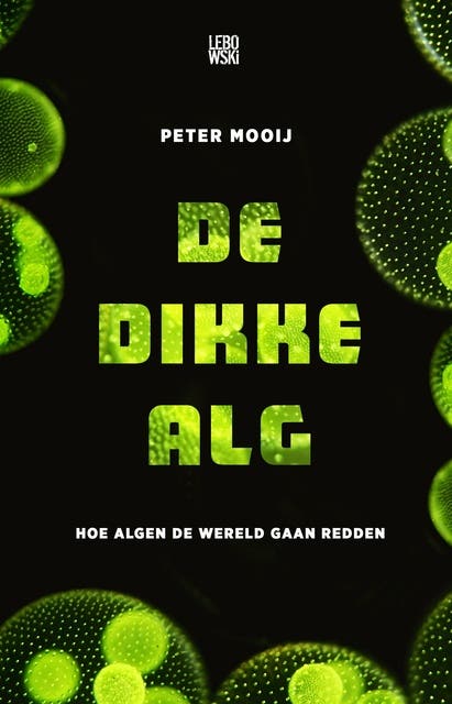 De dikke alg: Hoe algen de wereld gaan redden
