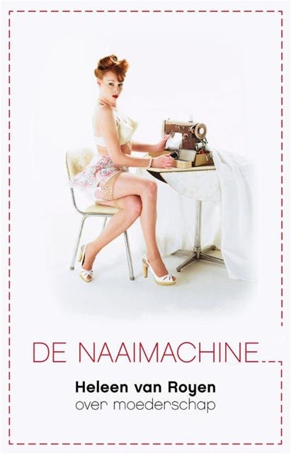 De Naaimachine: Heleen van Royen over moederschap