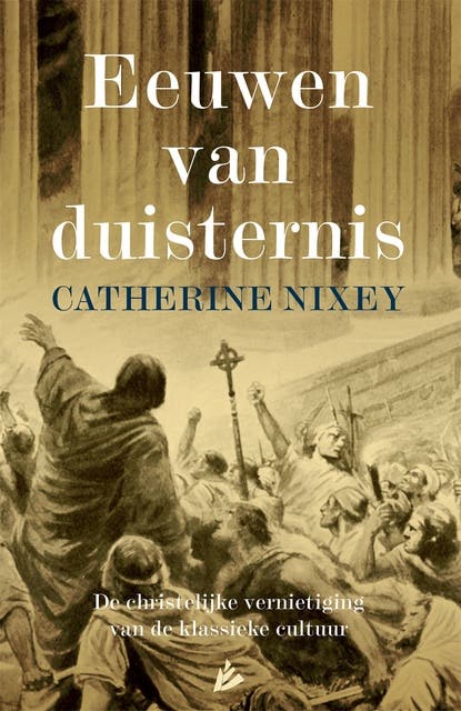 Eeuwen van duisternis: De christelijke vernietiging van de klassieke cultuur