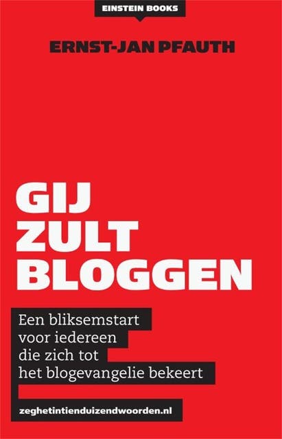 Gij zult bloggen!: een bliksemstart voor iedereen die zich tot het blogevangelie bekeert