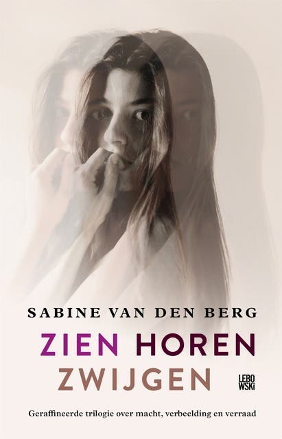 Zien Horen Zwijgen: Een trilogie