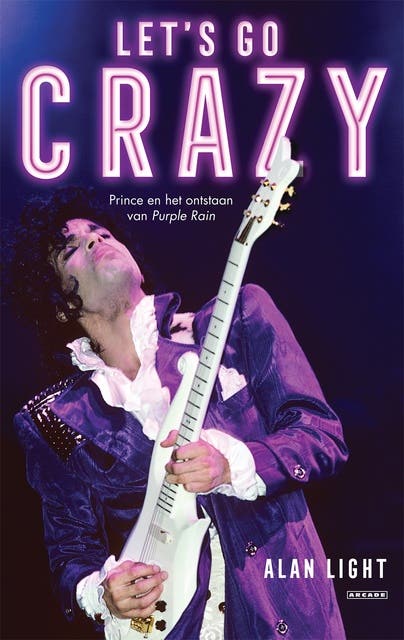 Let's Go Crazy: Prince en het ontstaan van Purple Rain