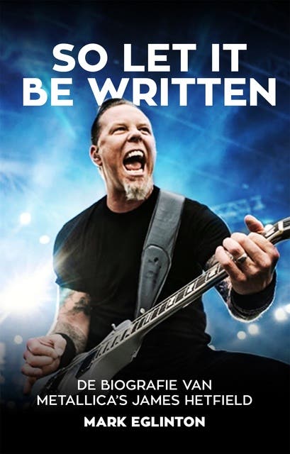 So Let It Be Written: De biografie van Metallica's James Hetfield