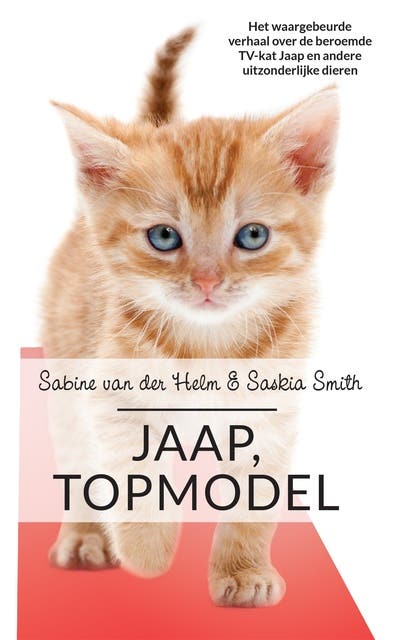 Jaap, topmodel: Het waargebeurde verhaal over de beroemde TV-kat Jaap en andere uitzonderlijke dieren