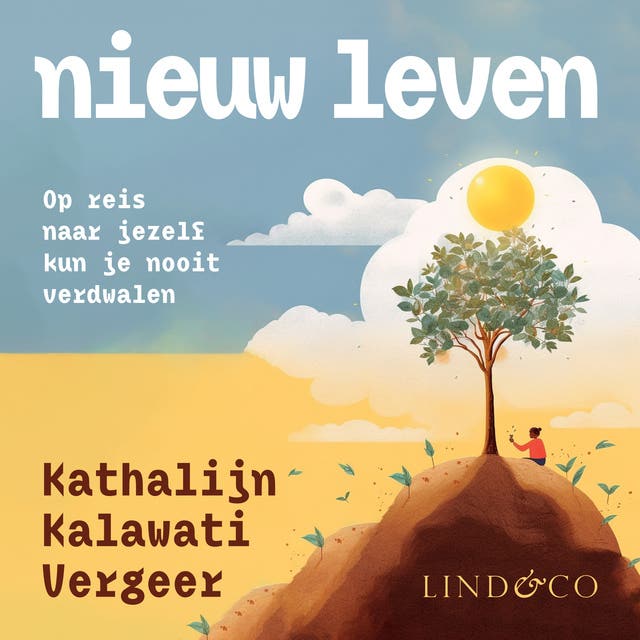 Nieuw leven - Op reis naar jezelf kun je nooit verdwalen: Op reis naar jezelf kun je nooit verdwalen