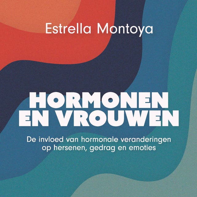 Hormonen en vrouwen: De invloed van hormonale veranderingen op hersenen, gedrag en emoties