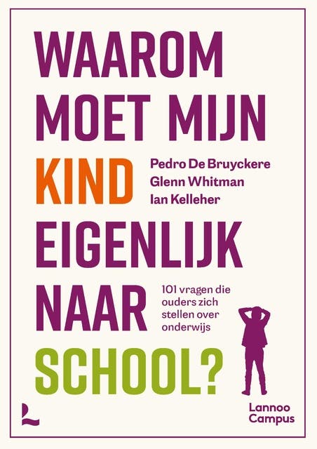 Waarom moet mijn kind eigenlijk naar school?: 101 vragen die ouders zich stellen over onderwijs