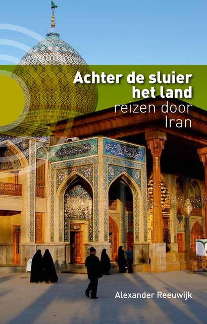 Achter de sluier het land: reizen door Iran