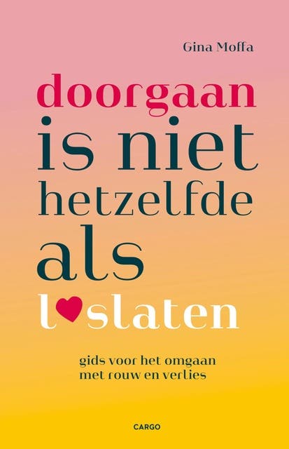 Doorgaan is niet hetzelfde als loslaten: Gids voor het omgaan met rouw en verlies