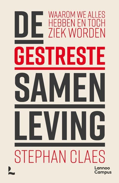 De gestreste samenleving: Waarom we alles hebben en toch ziek worden