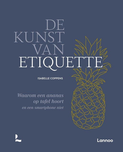 De kunst van etiquette: Waarom een ananas op tafel hoort en een smartphone niet