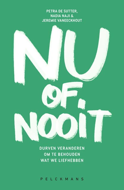 Nu of nooit: Durven veranderen om te behouden wat we liefhebben