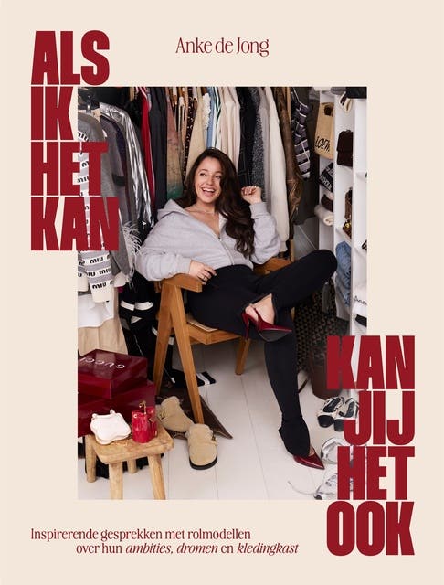 Als ik het kan, kan jij het ook: Inspirerende gesprekken met rolmodellen over hun ambities, dromen en kledingkast
