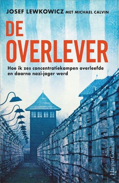 De overlever: Hoe ik zes concentratiekampen overleefde en daarna nazi-jager werd