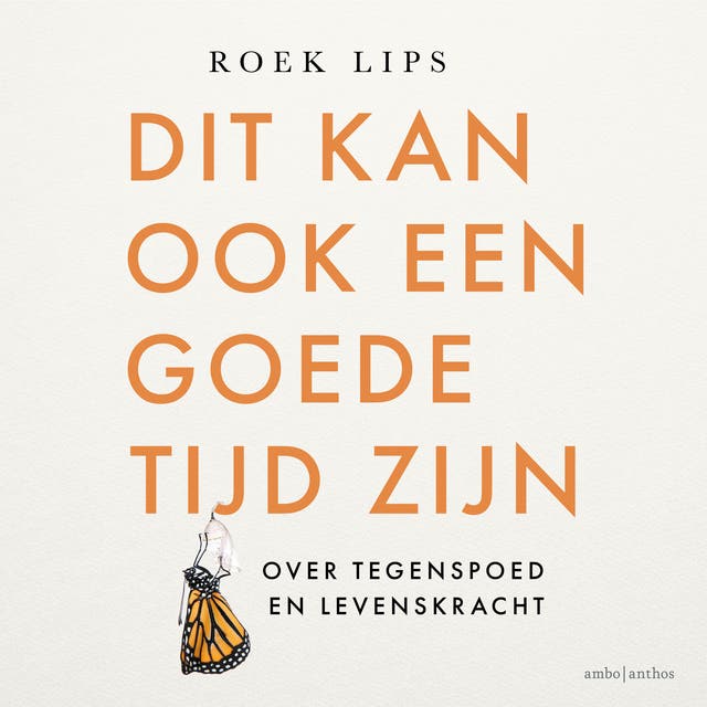Dit kan ook een goede tijd zijn: Over tegenspoed en levenskracht