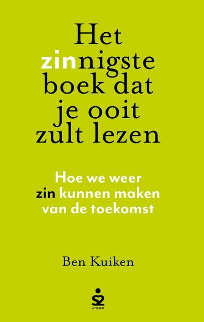 Het zinnigste boek dat je ooit zult lezen: Hoe we weer zin kunnen maken van de toekomst