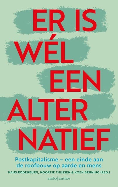 Er is wél een alternatief: Postkapitalisme - een einde aan de roofbouw op aarde en mens