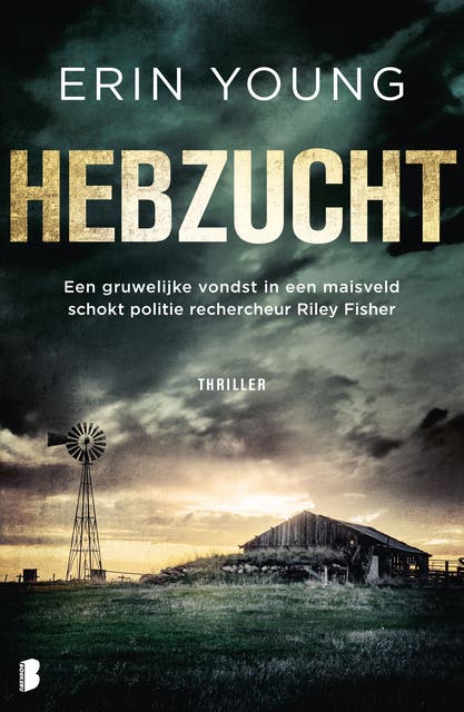 Hebzucht: Een gruwelijke vondst in een graanveld schokt politiesergeant Riley Fischer