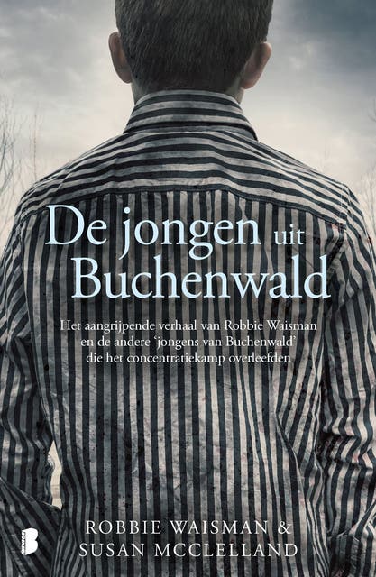 De jongen uit Buchenwald: Het aangrijpende verhaal van Robbie Waisman en de andere ‘jongens van Buchenwald’ die het concentratiekamp overleefden