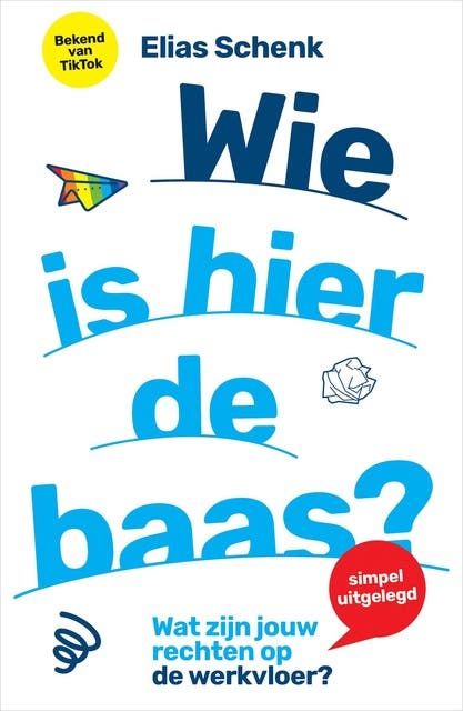 Wie is hier de baas?: Wat zijn jouw rechten op de werkvloer?