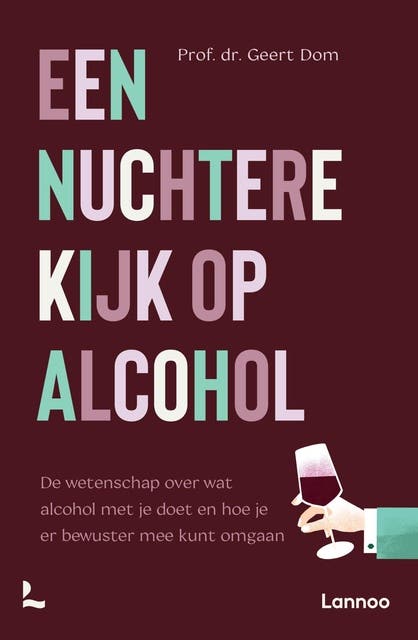 Een nuchtere kijk op alcohol: De nieuwste wetenschappelijke inzichten over wat alcohol met je doet en hoe je er bewuster mee kunt omgaan