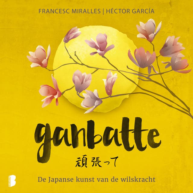 Ganbatte: De Japanse kunst van de wilskracht