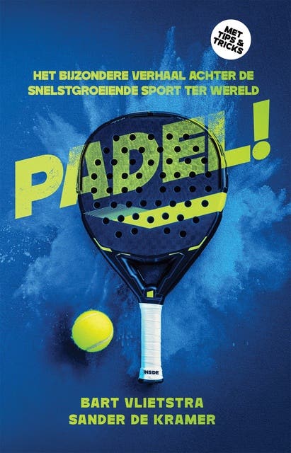 PADEL!: Het bijzondere verhaal achter de snelstgroeiende sport ter wereld