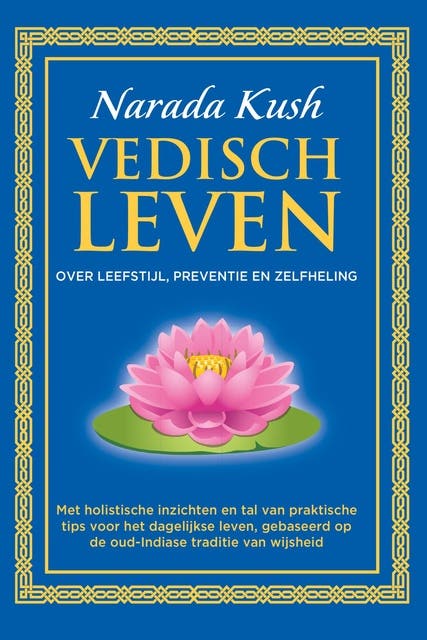 Vedisch leven: Over leefstijl, preventie en zelfheeling